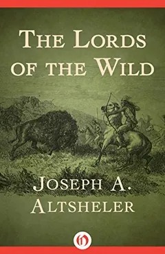 The Lords of the Wild by Joseph Alexander Altsheler, book cover