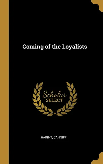 Coming of the Loyalists by Haight Canniff, book cover