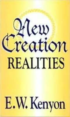 New Creation Realities by E. W. Kenyon, book cover