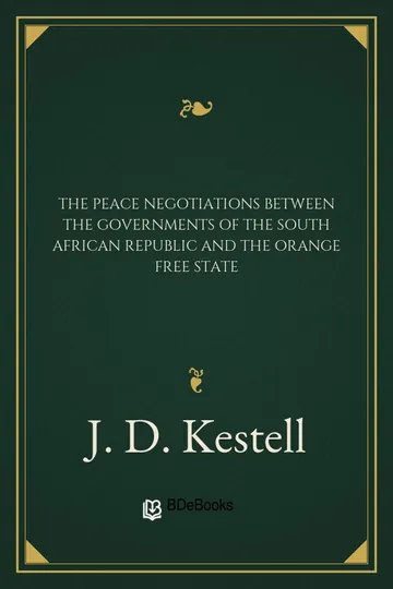 The Peace Negotiations Between the Governments of the South African Republic and the Orange Free State by J. D. Kestell, D. E. van Velden, book cover