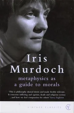 Metaphysics as a Guide to Morals by Iris Murdoch, book cover