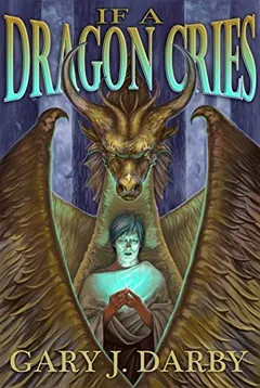 If A Dragon Cries by Gary J. Darby, book cover