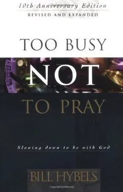 Too Busy Not to Pray by Bill Hybels, book cover