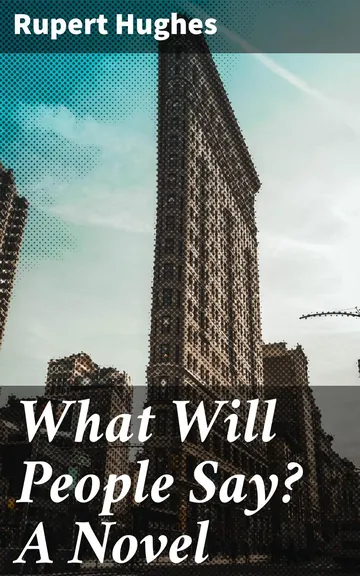 What Will People Say? a Novel by Rupert Hughes, book cover