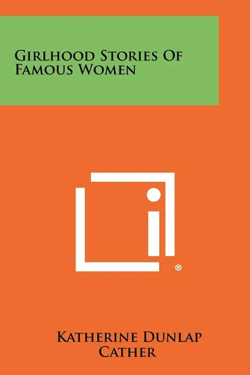 Girlhood Stories of Famous Women by Mrs Katherine Dunlap Cather, book cover