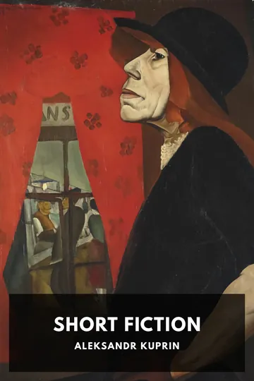 The Short Fiction of Aleksandr Kuprin by Aleksandr Kuprin, book cover