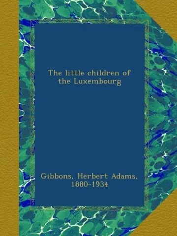 The little children of the Luxembourg by Herbert Adams Gibbons, book cover