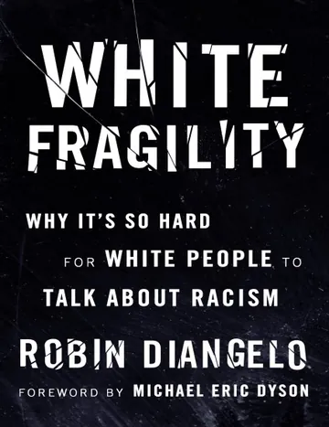 White Fragility: Why It’s So Hard for White People to Talk About Racism by Robin DiAngelo, book cover