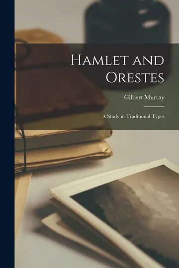 Hamlet and Orestes; a Study in Traditional Types by Gilbert Murray, book cover