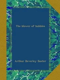 The blower of bubbles by Arthur Beverley Baxter, book cover