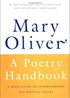 A Poetry Handbook - Mary Oliver
