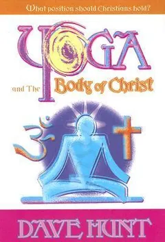 Yoga and the Body of Christ by Dave Hunt, book cover