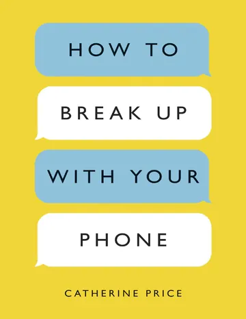 How to Break Up with Your Phone by Catherine Price, book cover