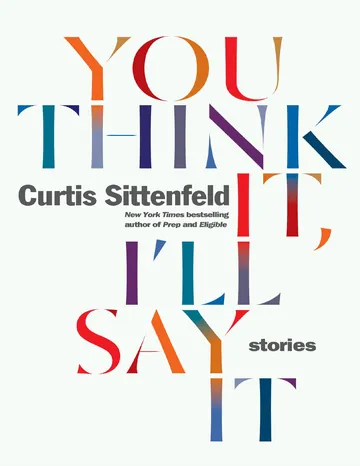 You Think It, I'll Say It by Curtis Sittenfeld, book cover
