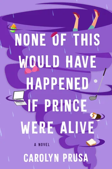 None of This Would Have Happened If Prince Were Alive by Carolyn Prusa, book cover