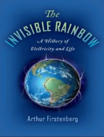 The Invisible Rainbow: A History of Electricity and Life by Arthur Firstenberg, book cover