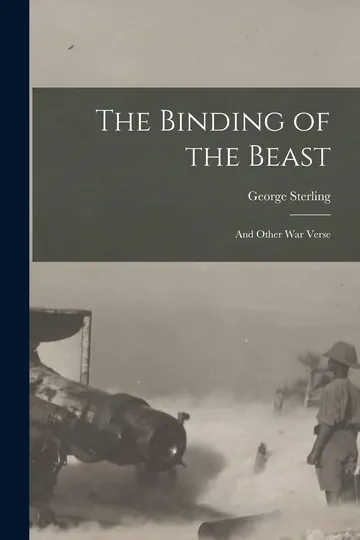 The Binding of the Beast: and Other War Verse by George Sterling, book cover