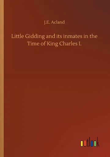 Little Gidding and its inmates in the Time of King Charles by J E Acland, book cover