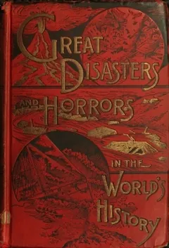 Great Disasters and Horrors in the World's History - Allen Howard Godbey