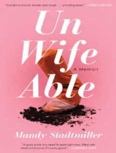 Unwifeable: A Memoir by Mandy Stadtmiller, book cover