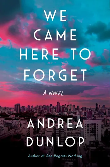 We Came Here to Forget by Andrea Dunlop, book cover