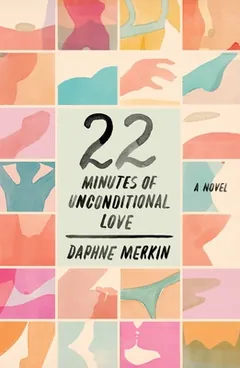 22 Minutes of Unconditional Love by Daphne Merkin, book cover