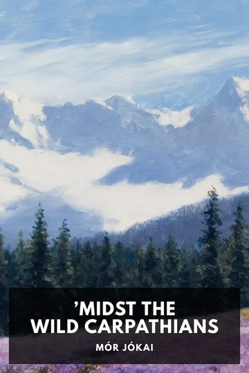 ’Midst the Wild Carpathians by Mór Jókai, book cover