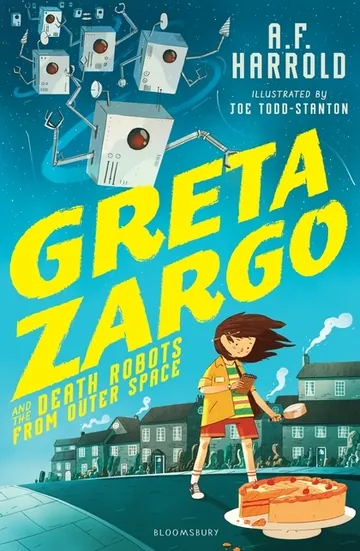 Greta Zargo and the Death Robots from Outer Space by A.F. Harrold, book cover