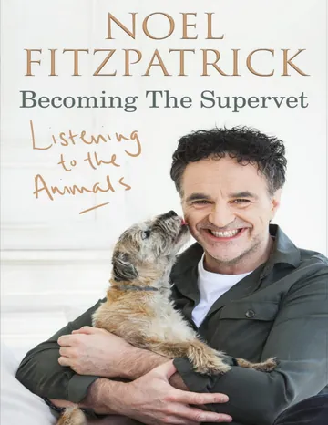 Listening to the Animals: Becoming The Supervet by Noel Fitzpatrick, book cover