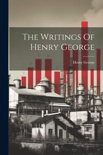 The Writings Of Henry George by Henry George, book cover