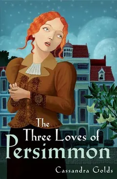 The Three Loves of Persimmon by Cassandra Golds, book cover