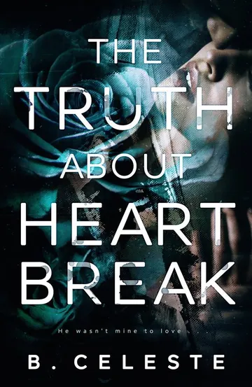 The Truth about Heartbreak by B. Celeste, book cover