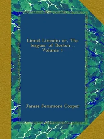 Lionel Lincoln; or, The leaguer of Boston .. Volume 1 by James Fenimore Cooper, book cover