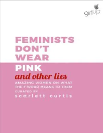 Feminists Don't Wear Pink (And Other Lies) by Scarlett Curtis, book cover