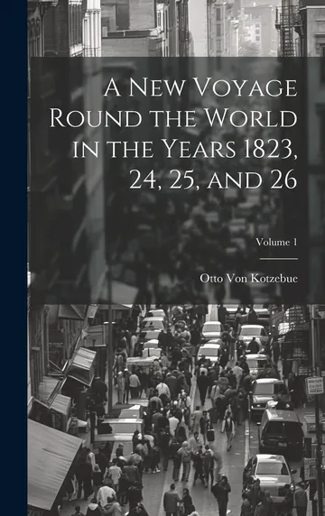 A New Voyage Round the World Volume 1 by Otto Von Kotzebue, book cover
