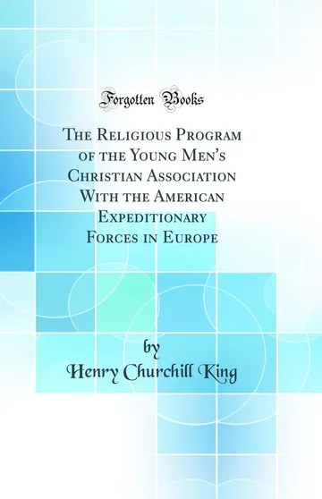 The Religious Program of the Young Men's Christian Association With the American Expeditionary Forces in Europe by Henry Churchill King, book cover