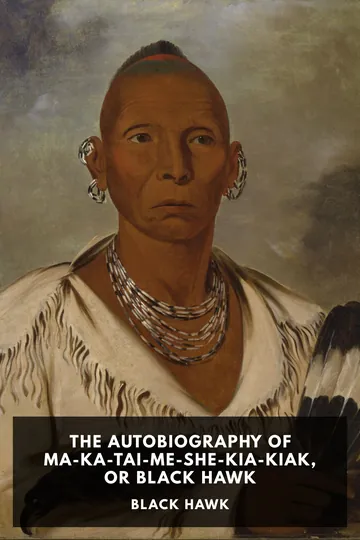 The Autobiography of Ma-Ka-Tai-Me-She-Kia-Kiak, or Black Hawk by Black Hawk, book cover