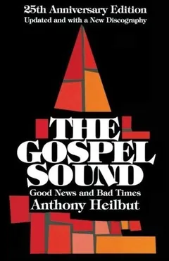 The Gospel Sound by Anthony Heilbut, book cover