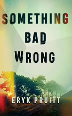 Something Bad Wrong by Eryk Pruitt, book cover