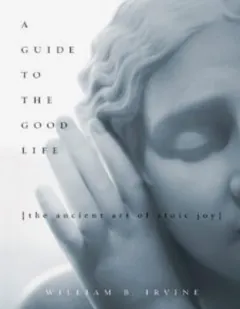 A guide to the good life - William Braxton Irvine
