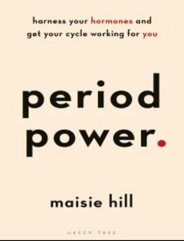 Period Power: Harness Your Hormones and Get Your Cycle Working For You by Maisie Hill, book cover