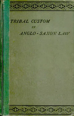 Tribal Custom in Anglo-Saxon Law - Frederic Seebohm