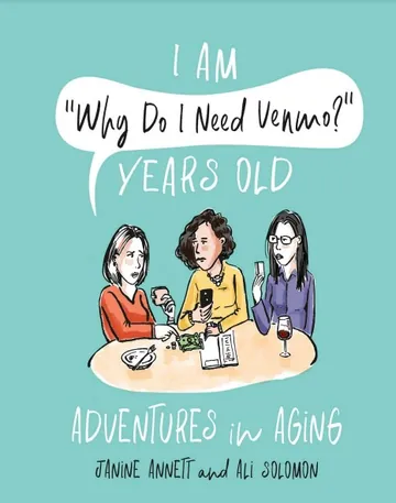 I Am "Why Do I Need Venmo?" Years Old: Adventures in Aging by Janine Annett, book cover