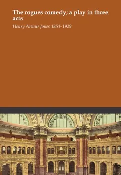 The rogues comedy; a play in three acts by Henry Arthur Jones, book cover
