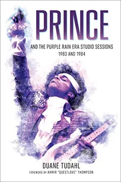 Prince and the Purple Rain Era Studio Sessions by Duane TUDAHL, book cover