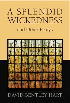 A Splendid Wickedness and Other Essays by David Bentley Hart, book cover