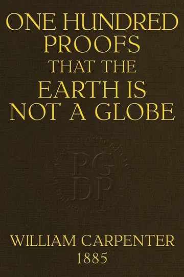 One Hundred Proofs That the Earth Is Not a Globe - William Carpenter
