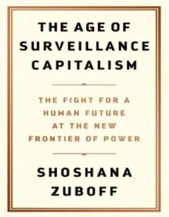 The Age of Surveillance Capitalism - Shoshana Zuboff