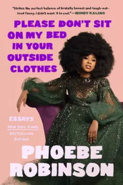 Please Don't Sit on My Bed in Your Outside Clothes by Phoebe Robinson, book cover