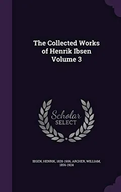 The Collected Works of Henrik Ibsen Volume 3 by Henrik Ibsen, book cover